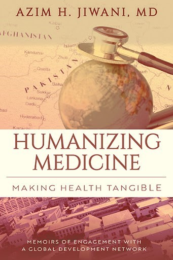 Book cover: Humanizing Medicine – making health tangible. Memoirs of engagement with a global development network by Azim H. Jiwani, MD